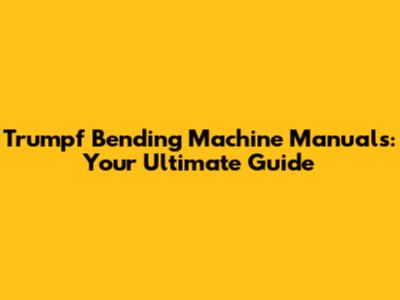 Trumpf Bending Machine Manuals: Your Ultimate Guide