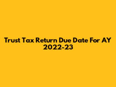 Trust Tax Return Due Date For AY 2022-23