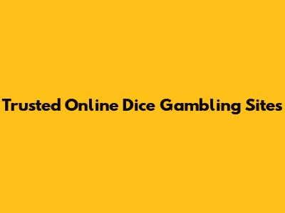Trusted Online Dice Gambling Sites