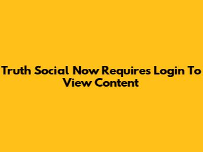 Truth Social Now Requires Login To View Content