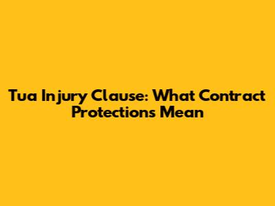 Tua Injury Clause: What Contract Protections Mean