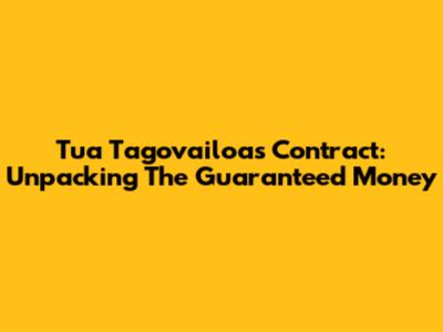 Tua Tagovailoa's Contract: Unpacking The Guaranteed Money