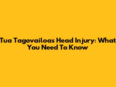 Tua Tagovailoa's Head Injury: What You Need To Know