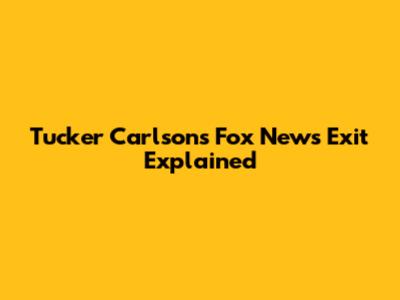 Tucker Carlson's Fox News Exit Explained