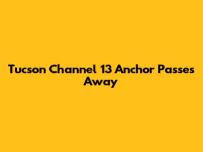 Tucson Channel 13 Anchor Passes Away