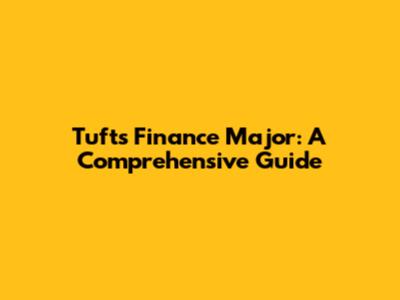Tufts Finance Major: A Comprehensive Guide