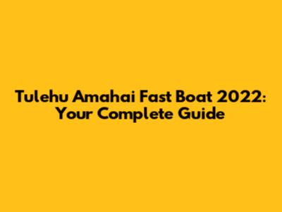 Tulehu Amahai Fast Boat 2022: Your Complete Guide