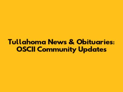 Tullahoma News & Obituaries: OSCII Community Updates