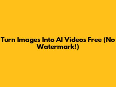 Turn Images Into AI Videos Free (No Watermark!)