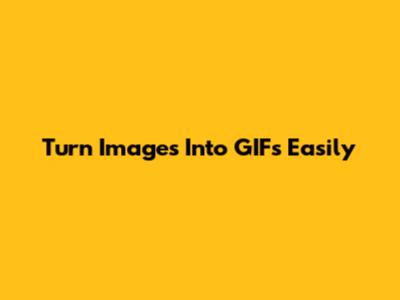 Turn Images Into GIFs Easily
