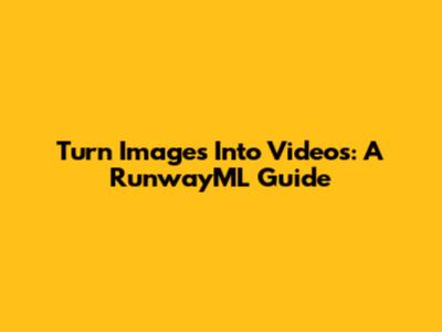Turn Images Into Videos: A RunwayML Guide