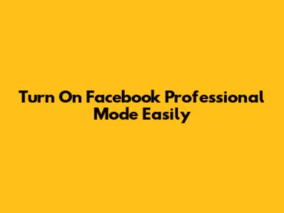 Turn On Facebook Professional Mode Easily
