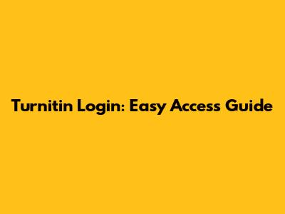 Turnitin Login: Easy Access Guide