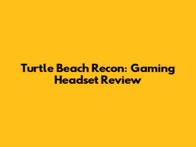 Turtle Beach Recon: Gaming Headset Review