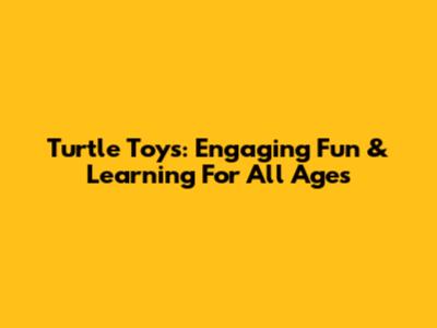 Turtle Toys: Engaging Fun & Learning For All Ages