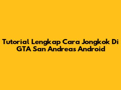 Tutorial Lengkap Cara Jongkok Di GTA San Andreas Android