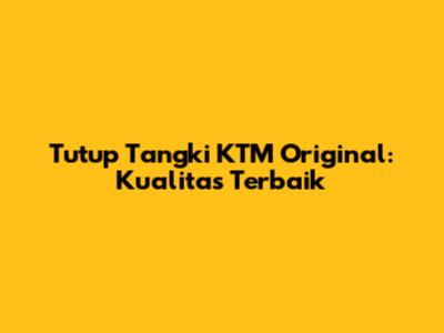 Tutup Tangki KTM Original: Kualitas Terbaik