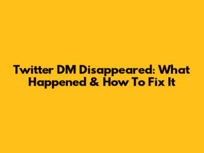 Twitter DM Disappeared: What Happened & How To Fix It