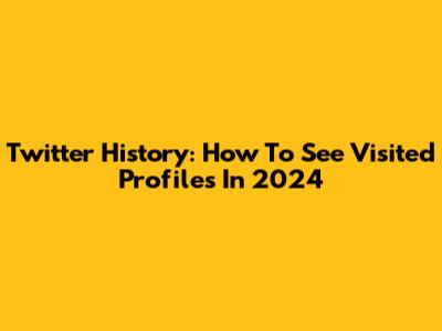 Twitter History: How To See Visited Profiles In 2024