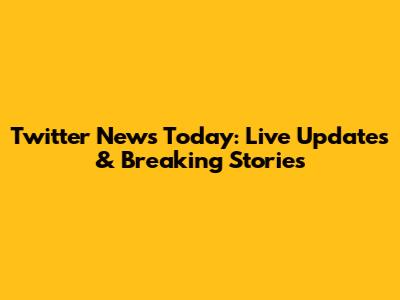 Twitter News Today: Live Updates & Breaking Stories
