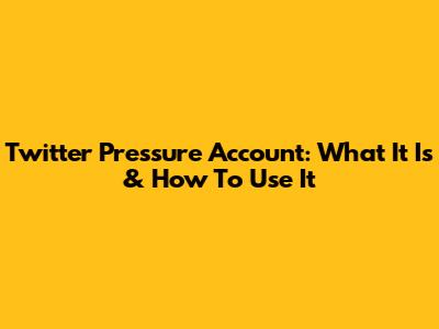 Twitter Pressure Account: What It Is & How To Use It