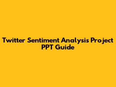 Twitter Sentiment Analysis Project PPT Guide