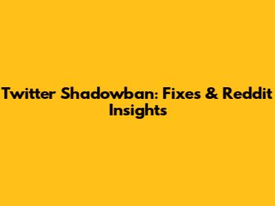 Twitter Shadowban: Fixes & Reddit Insights