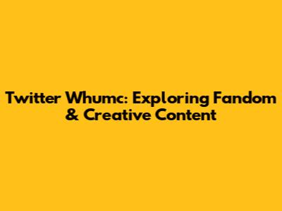 Twitter Whumc: Exploring Fandom & Creative Content