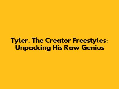 Tyler, The Creator Freestyles: Unpacking His Raw Genius