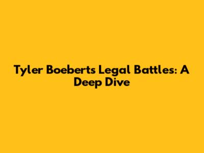 Tyler Boebert's Legal Battles: A Deep Dive