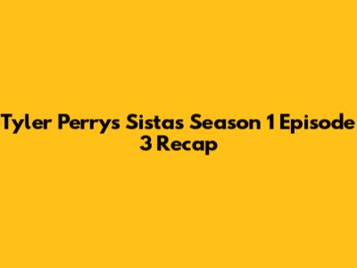 Tyler Perry's 'Sistas' Season 1 Episode 3 Recap