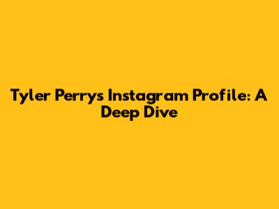 Tyler Perry's Instagram Profile: A Deep Dive