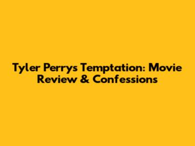 Tyler Perry's Temptation: Movie Review & Confessions