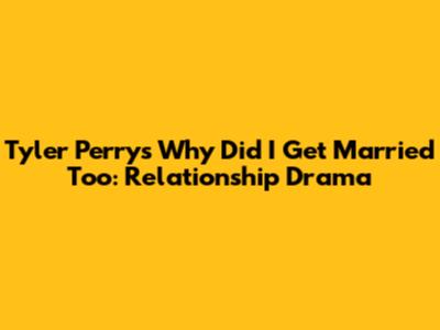 Tyler Perry's Why Did I Get Married Too: Relationship Drama
