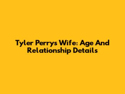 Tyler Perry's Wife: Age And Relationship Details