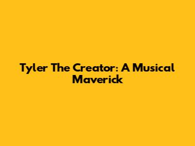 Tyler The Creator: A Musical Maverick