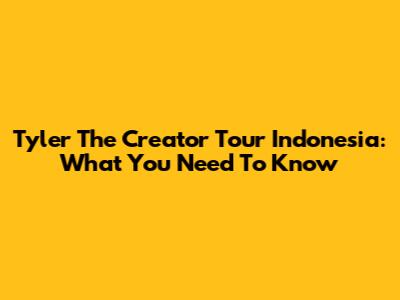 Tyler The Creator Tour Indonesia: What You Need To Know