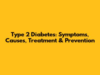 Type 2 Diabetes: Symptoms, Causes, Treatment & Prevention