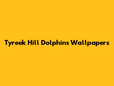 Tyreek Hill Dolphins Wallpapers