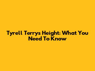 Tyrell Terry's Height: What You Need To Know