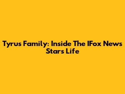 Tyrus Family: Inside The IFox News Star's Life