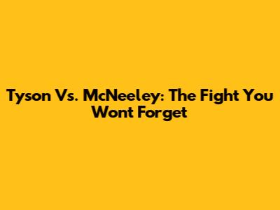 Tyson Vs. McNeeley: The Fight You Won't Forget