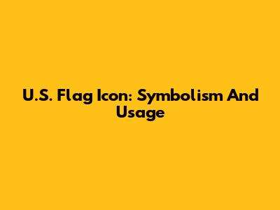 U.S. Flag Icon: Symbolism And Usage
