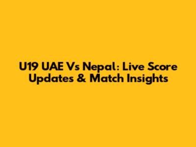 U19 UAE Vs Nepal: Live Score Updates & Match Insights