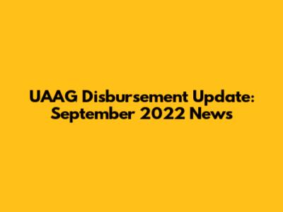 UAAG Disbursement Update: September 2022 News