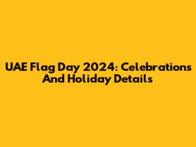 UAE Flag Day 2024: Celebrations And Holiday Details