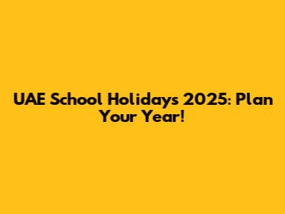 UAE School Holidays 2025: Plan Your Year!