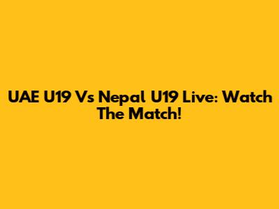 UAE U19 Vs Nepal U19 Live: Watch The Match!
