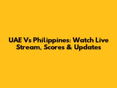 UAE Vs Philippines: Watch Live Stream, Scores & Updates