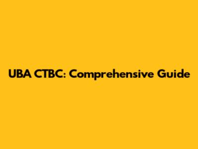 UBA CTBC: Comprehensive Guide